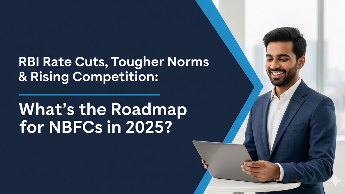 RBI Rate Cuts, Tougher Norms & Rising Competition: What’s the Roadmap for NBFCs in 2025?